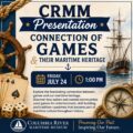 CRMM Presents:  Connection of Games  &  Maritime Heritage